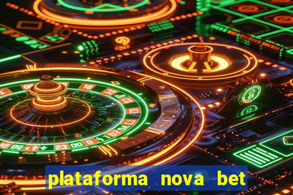 plataforma nova bet com bonus de cadastro